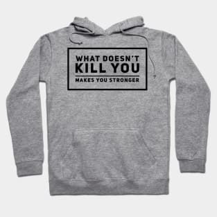 What doesn’t kill you makes you stronger Hoodie